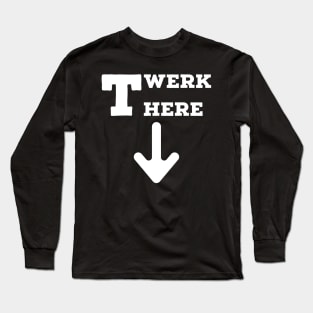 Twerk here! Long Sleeve T-Shirt